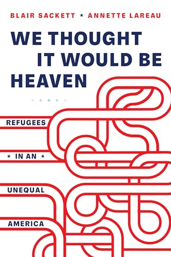 Beispielbild fr We Thought It Would Be Heaven: Refugees in an Unequal America zum Verkauf von Monster Bookshop
