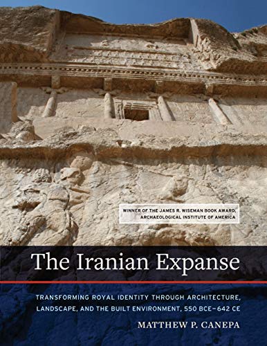 Beispielbild fr The Iranian Expanse Transforming Royal Identity Through Architecture, Landscape, and the Built Environment, 550 Bce642 Ce zum Verkauf von PBShop.store US