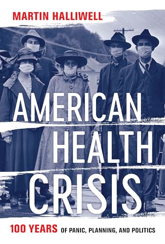 Imagen de archivo de American Health Crisis: One Hundred Years of Panic, Planning, and Politics a la venta por Dream Books Co.