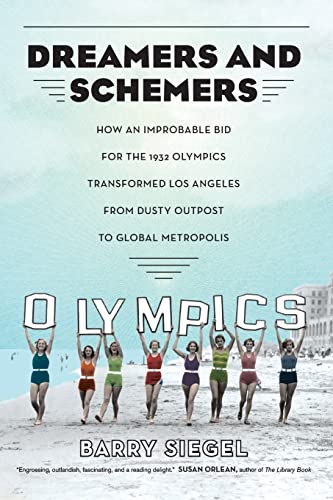 9780520379718: Dreamers and Schemers: How an Improbable Bid for the 1932 Olympics Transformed Los Angeles from Dusty Outpost to Global Metropolis