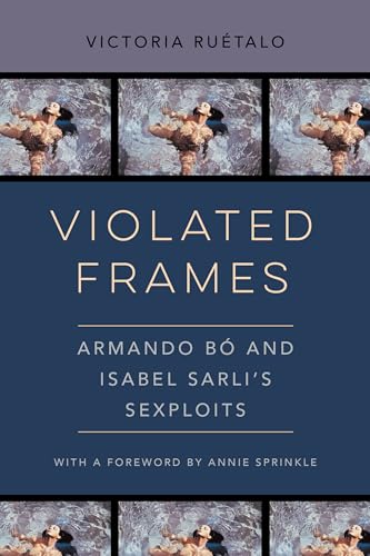 Imagen de archivo de Violated Frames: Armando B and Isabel Sarli's Sexploits (Volume 2) (Feminist Media Histories) a la venta por Books From California