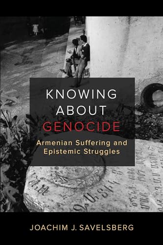 9780520380189: Knowing about Genocide: Armenian Suffering and Epistemic Struggles