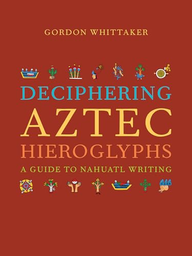 Image d'archives pour Deciphering Aztec Hieroglyphs: A Guide to Nahuatl Writing mis en vente par California Books