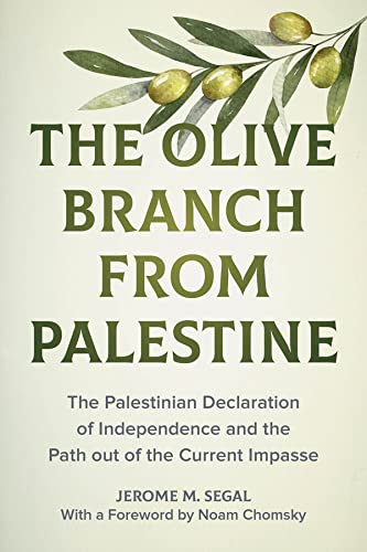 Stock image for The Olive Branch from Palestine: The Palestinian Declaration of Independence and the Path Out of the Current Impasse for sale by Books Unplugged