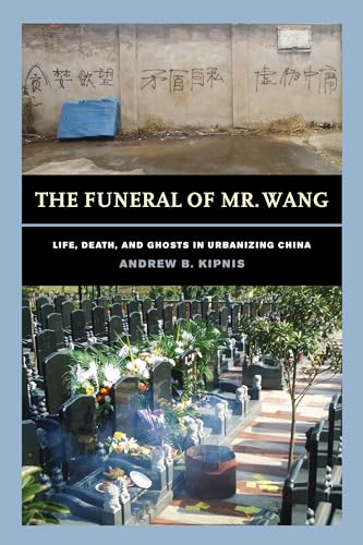 Imagen de archivo de The Funeral of Mr. Wang: Life, Death, and Ghosts in Urbanizing China a la venta por Books From California