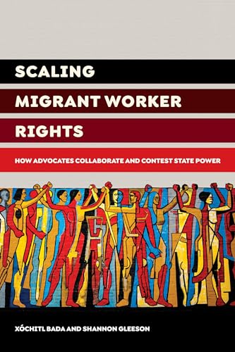 Imagen de archivo de Scaling Migrant Worker Rights: How Advocates Collaborate and Contest State Power a la venta por Books From California