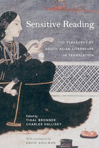 9780520384477: Sensitive Reading: The Pleasures of South Asian Literature in Translation