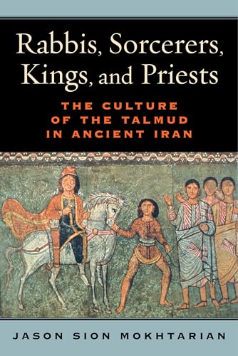 Beispielbild fr Rabbis, Sorcerers, Kings, and Priests: The Culture of the Talmud in Ancient Iran zum Verkauf von Books-FYI, Inc.