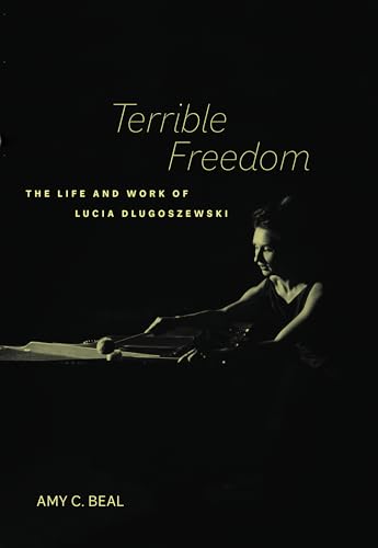 9780520386655: Terrible Freedom: The Life and Work of Lucia Dlugoszewski: 31 (California Studies in 20th-Century Music)