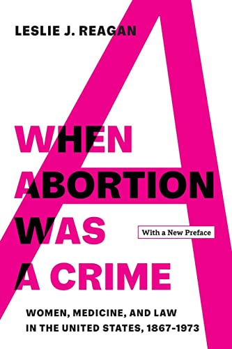 Beispielbild fr When Abortion Was a Crime: Women, Medicine, and Law in the United States, 1867-1973, with a New Preface zum Verkauf von BooksRun