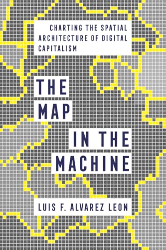 Immagine dell'editore per The Map in the Machine: Charting the Spatial Architecture of Digital Capitalism venduto da Books From California