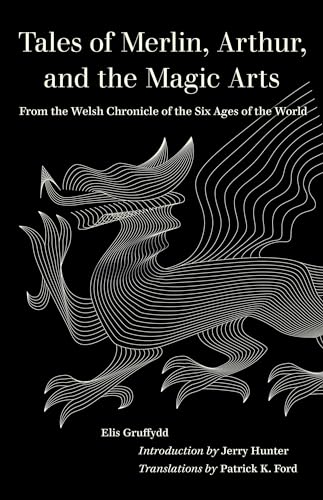 

Tales of Merlin, Arthur, and the Magic Arts: From the Welsh Chronicle of the Six Ages of the World (World Literature in Translation)