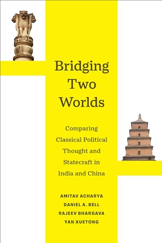 Beispielbild fr Bridging Two Worlds: Comparing Classical Political Thought and Statecraft in India and China (Volume 4) (Great Transformations) zum Verkauf von Books From California