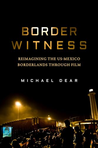 Stock image for Border Witness: Reimagining the Us-Mexico Borderlands Through Film for sale by ThriftBooks-Atlanta