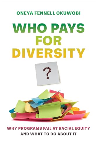 9780520392212: Who Pays for Diversity?: Why Programs Fail at Racial Equity and What to Do about It