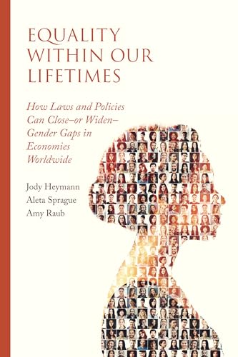 9780520392311: Equality within Our Lifetimes: How Laws and Policies Can Close—or Widen—Gender Gaps in Economies Worldwide