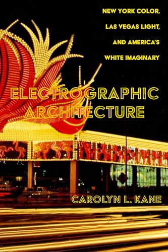 9780520392601: Electrographic Architecture: New York Color, Las Vegas Light, and America's White Imaginary