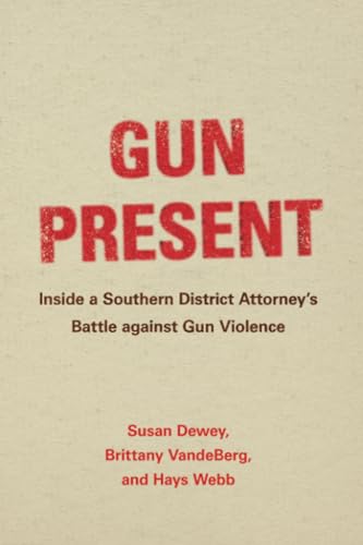 Stock image for Gun Present: Inside a Southern District Attorney's Battle against Gun Violence for sale by Books From California
