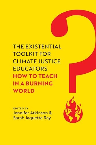 9780520397118: Existential Toolkit for Climate Justice Educators: How to Teach in a Burning World