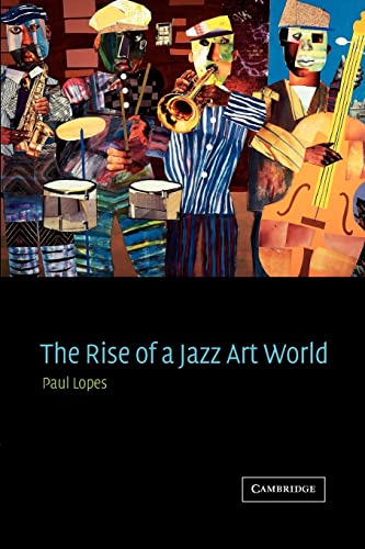 The Rise of a Jazz Art World - Lopes, Paul