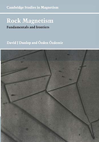 Rock Magnetism: Fundamentals and Frontiers (Cambridge Studies in Magnetism, Series Number 3) (9780521000987) by Dunlop, David J