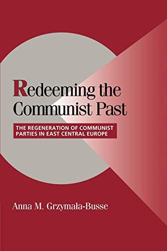 Stock image for Redeeming the Communist Past: The Regeneration of Communist Parties in East Central Europe for sale by Jenson Books Inc