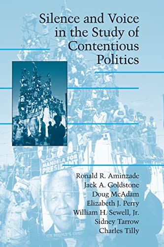 Silence and Voice in the Study of Contentious Politics (Cambridge Studies in Contentious Politics) (9780521001557) by Aminzade, Ronald R.; Goldstone, Jack A.; McAdam, Doug; Perry, Elizabeth J.; Sewell Jr, William H.; Tarrow, Sidney; Tilley, Charles