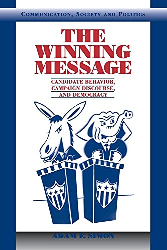 Stock image for The Winning Message: Candidate Behavior, Campaign Discourse, and Democracy for sale by The Yard Sale Store