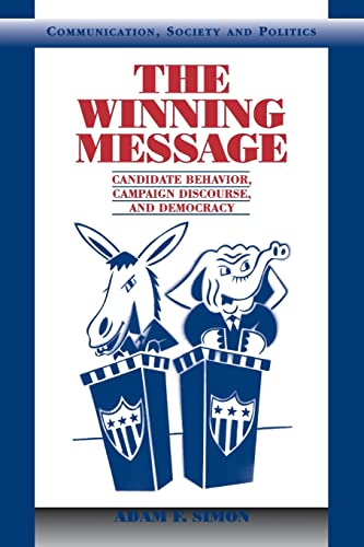 9780521001915: The Winning Message: Candidate Behavior, Campaign Discourse, and Democracy (Communication, Society and Politics)