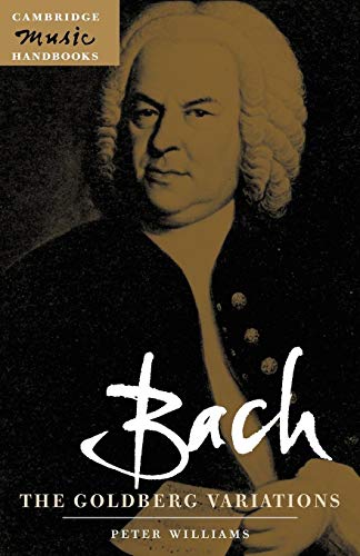 Bach: The Goldberg Variations (Cambridge Music Handbooks) (9780521001939) by Williams, Peter