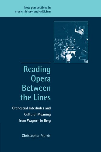 Beispielbild fr Reading Opera between the Lines: Orchestral Interludes and Cultural Meaning from Wagner to Berg: 8 (New Perspectives in Music History and Criticism, Series Number 8) zum Verkauf von WorldofBooks