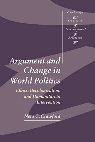 Stock image for Argument and Change in World Politics: Ethics, Decolonization, and Humanitarian Intervention (Cambridge Studies in International Relations, Series Number 81) for sale by Book Deals