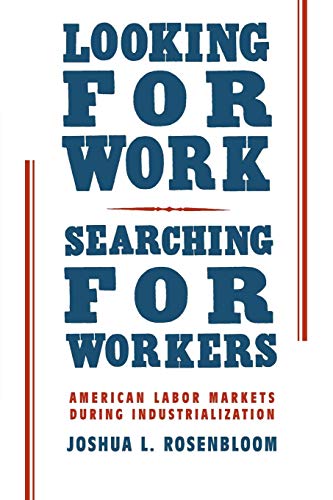 Imagen de archivo de Looking for Work, Searching for Workers: American Labor Markets During Industrialization a la venta por ThriftBooks-Dallas