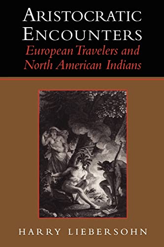 Imagen de archivo de Aristocratic Encounters: European Travelers and North American Indians - Liebersohn, Harry a la venta por Big Star Books