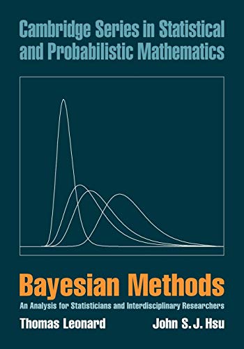 Bayesian Methods: An Analysis for Statisticians and Interdisciplinary Researchers (Cambridge Series in Statistical and Probabilistic Mathematics, Series Number 5) (9780521004145) by Leonard, Thomas; Hsu, John S. J.