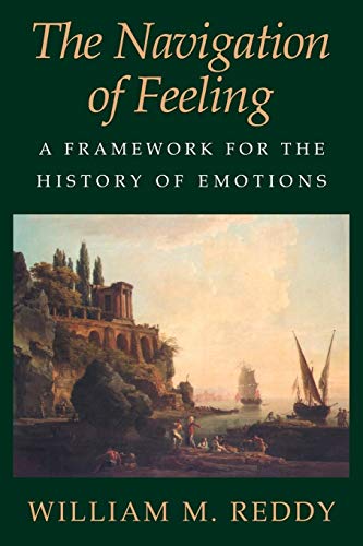 Imagen de archivo de The Navigation of Feeling : A Framework for the History of Emotions a la venta por Better World Books