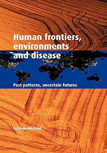 9780521004947: Human Frontiers Environment Disease: Past Patterns, Uncertain Futures