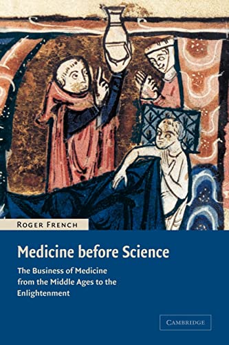 Medicine before Science: The Business of Medicine from the Middle Ages to the Enlightenment