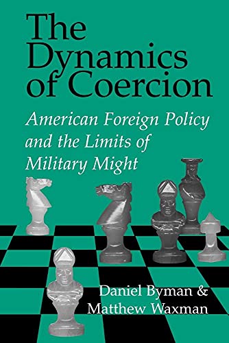 Imagen de archivo de The Dynamics of Coercion : American Foreign Policy and the Limits of Military Might a la venta por Better World Books