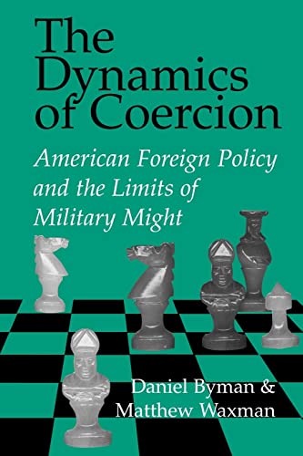 Stock image for The Dynamics of Coercion: American Foreign Policy and the Limits of Military Might (RAND Studies in Policy Analysis) for sale by Idaho Youth Ranch Books