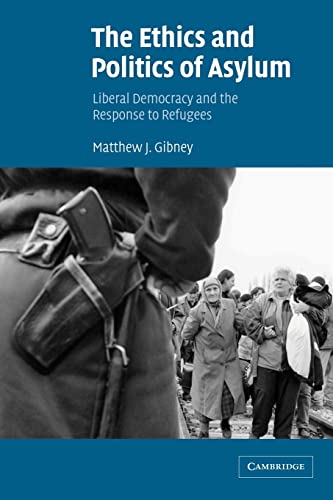 Beispielbild fr The Ethics and Politics of Asylum : Liberal Democracy and the Response to Refugees zum Verkauf von Better World Books