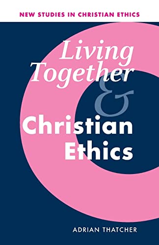 Imagen de archivo de Living Together and Christian Ethics: 21 (New Studies in Christian Ethics, Series Number 21) a la venta por WorldofBooks