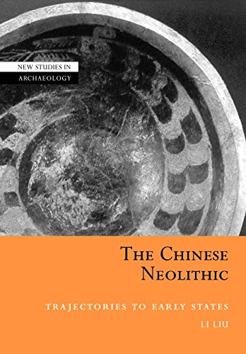 The Chinese Neolithic: Trajectories to Early States (New Studies in Archaeology)