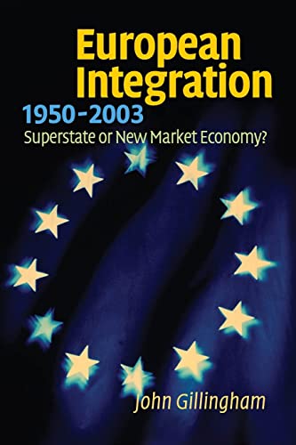 European Integration, 1950-2003: Superstate or New Market Economy? - Gillingham, John