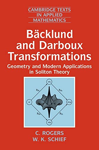 Imagen de archivo de Bcklund and Darboux Transformations: Geometry and Modern Applications in Soliton Theory (Cambridge Texts in Applied Mathematics, Series Number 30) a la venta por Friends of  Pima County Public Library