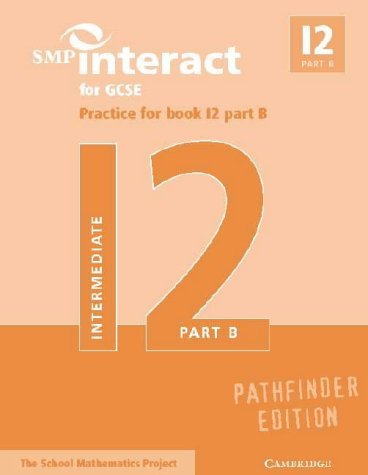 SMP Interact for GCSE Practice for Book I2 Part B Pathfinder Edition (SMP Interact Pathfinder) (9780521013239) by School Mathematics Project