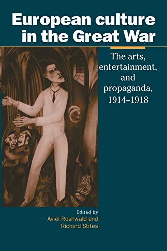 Beispielbild fr European Culture in the Great War: The Arts, Entertainment and Propaganda, 1914 "1918 (Studies in the Social and Cultural History of Modern Warfare, Series Number 6) zum Verkauf von HPB-Red