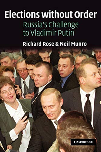 Elections without Order: Russia's Challenge to Vladimir Putin (9780521016445) by Rose, Richard; Munro, Neil