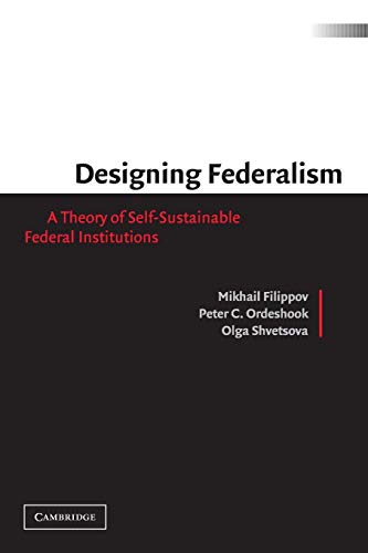 Stock image for Designing Federalism: A Theory of Self-Sustainable Federal Institutions for sale by HPB-Red