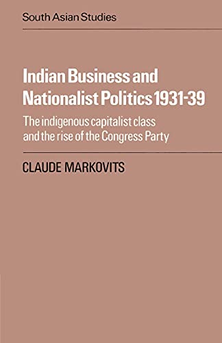 9780521016827: Indian Business and Nationalist Politics 1931-39: The Indigenous Capitalist Class and the Rise of the Congress Party